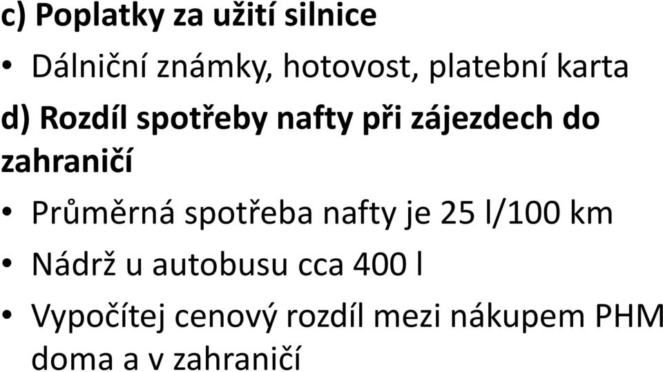 zahraničí Průměrná spotřeba nafty je 25 l/100 km Nádrž u