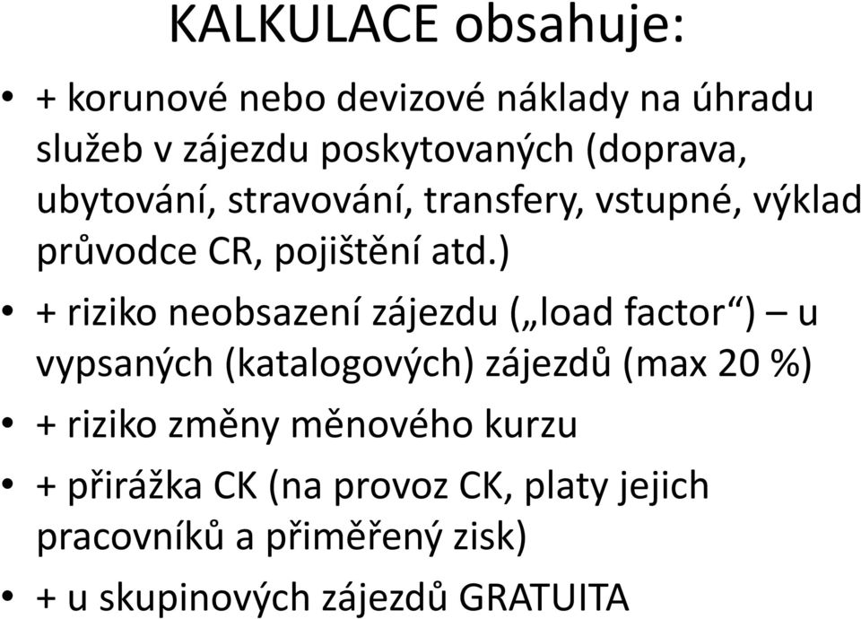 ) + riziko neobsazení zájezdu ( load factor ) u vypsaných (katalogových) zájezdů (max 20 %) + riziko