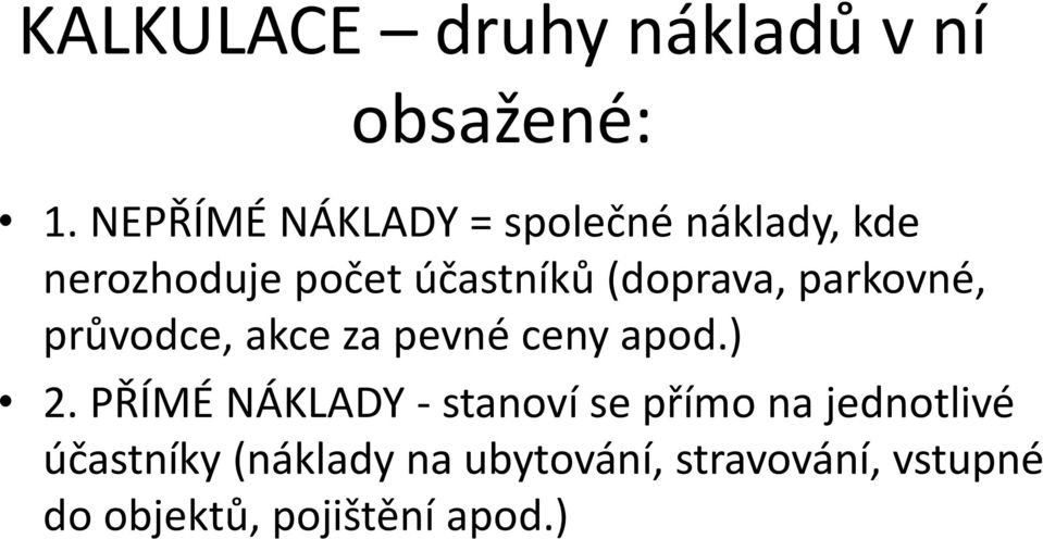 (doprava, parkovné, průvodce, akce za pevné ceny apod.) 2.