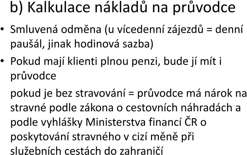 stravování = průvodce má nárok na stravné podle zákona o cestovních náhradách a podle