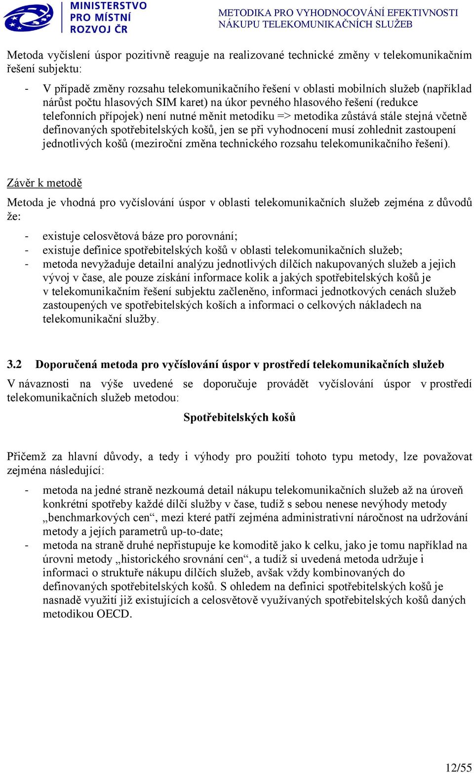 jen se při vyhodnocení musí zohlednit zastoupení jednotlivých košů (meziroční změna technického rozsahu telekomunikačního řešení).