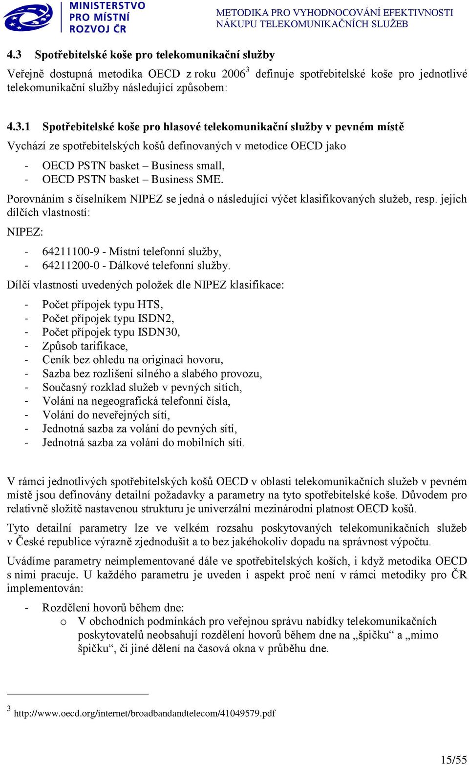 SME. Porovnáním s číselníkem NIPEZ se jedná o následující výčet klasifikovaných služeb, resp.