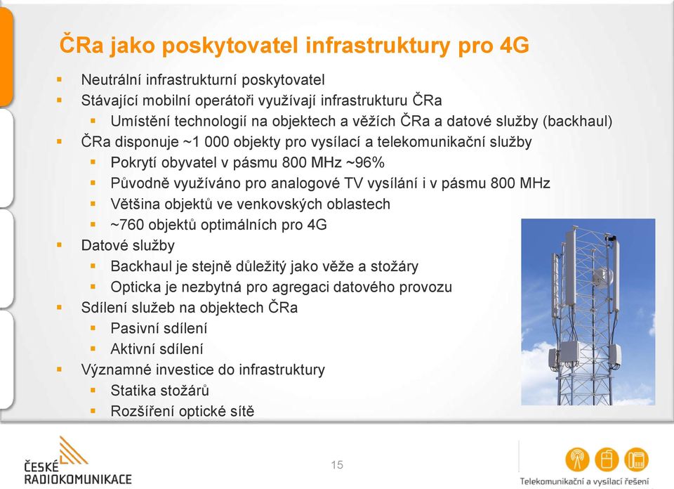 TV vysílání i v pásmu 800 MHz Většina objektů ve venkovských oblastech ~760 objektů optimálních pro 4G Datové služby Backhaul je stejně důležitý jako věže a stožáry Opticka je