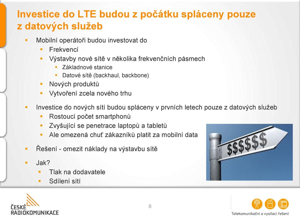 Investice do nových sítí budou spláceny v prvních letech pouze z datových služeb Rostoucí počet smartphonů Zvyšující se penetrace