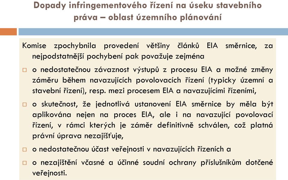 mezi procesem EIA a navazujícími řízeními, o skutečnost, že jednotlivá ustanovení EIA směrnice by měla být aplikována nejen na proces EIA, ale i na navazující povolovací řízení, v rámci