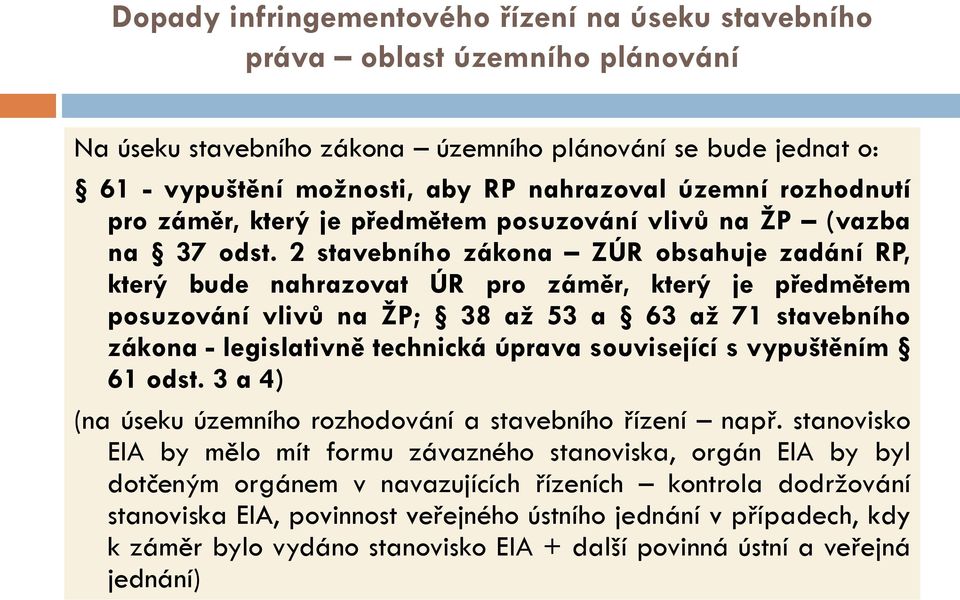 2 stavebního zákona ZÚR obsahuje zadání RP, který bude nahrazovat ÚR pro záměr, který je předmětem posuzování vlivů na ŽP; 38 až 53 a 63 až 71 stavebního zákona - legislativně technická úprava