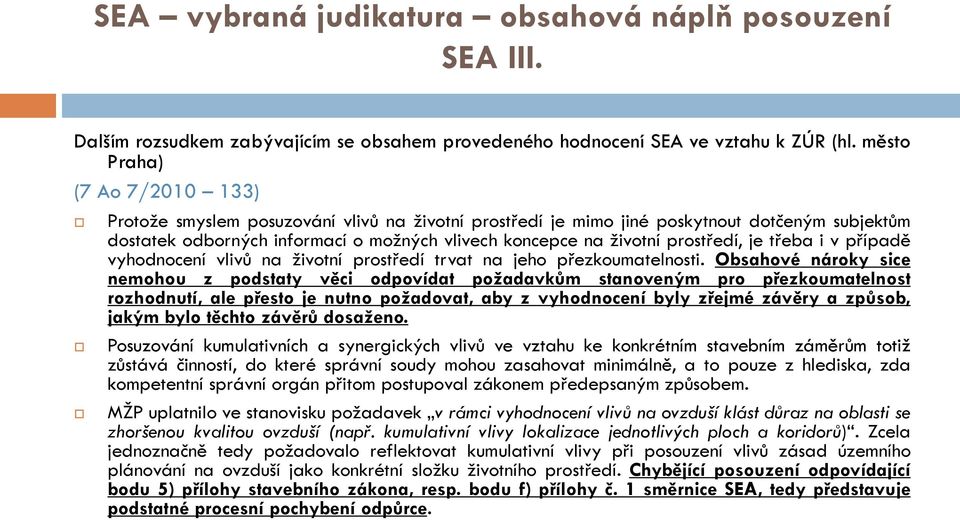 prostředí, je třeba i v případě vyhodnocení vlivů na životní prostředí trvat na jeho přezkoumatelnosti.