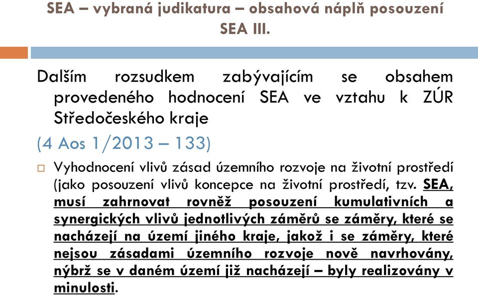 územního rozvoje na životní prostředí (jako posouzení vlivů koncepce na životní prostředí, tzv.