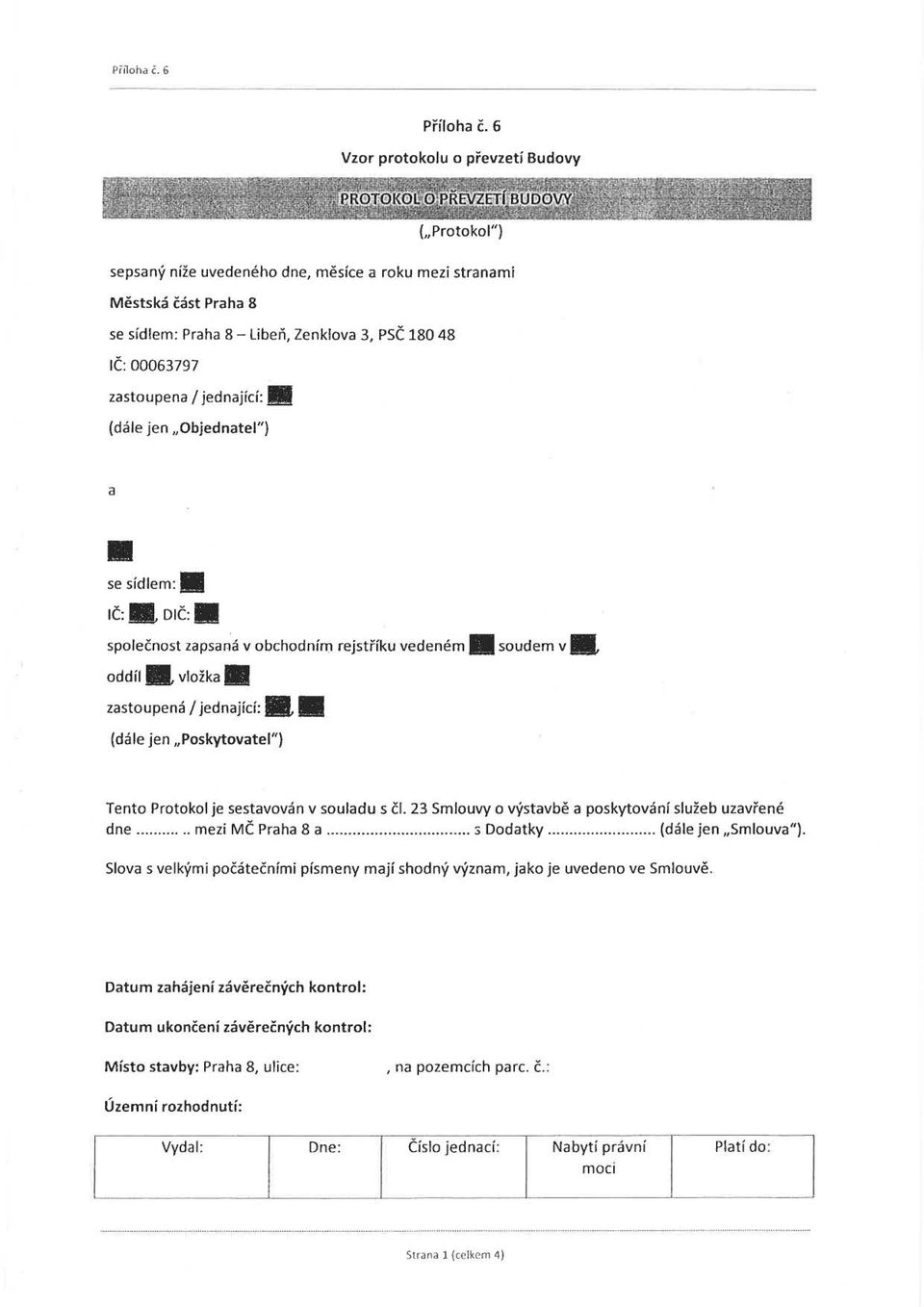 I jednající:. (dále jen "Objednatel") a se sídlem:. IČ:.DIČ:. společnost zapsaná v obchodním rejstříku vedeném. soudem v. oddíl. vložka.