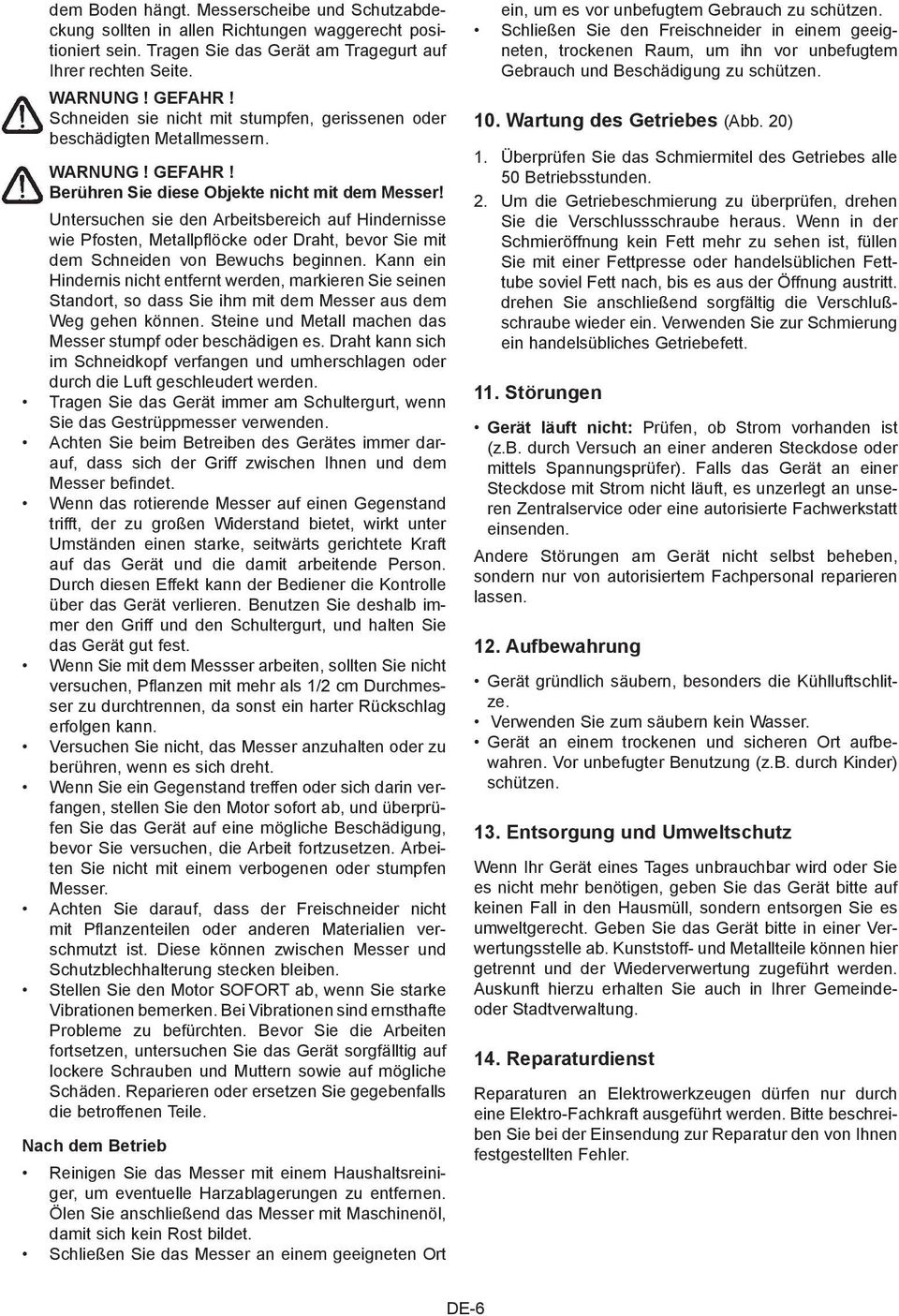 Untersuchen sie den Arbeitsbereich auf Hindernisse wie Pfosten, Metallpflöcke oder Draht, bevor Sie mit dem Schneiden von Bewuchs beginnen.