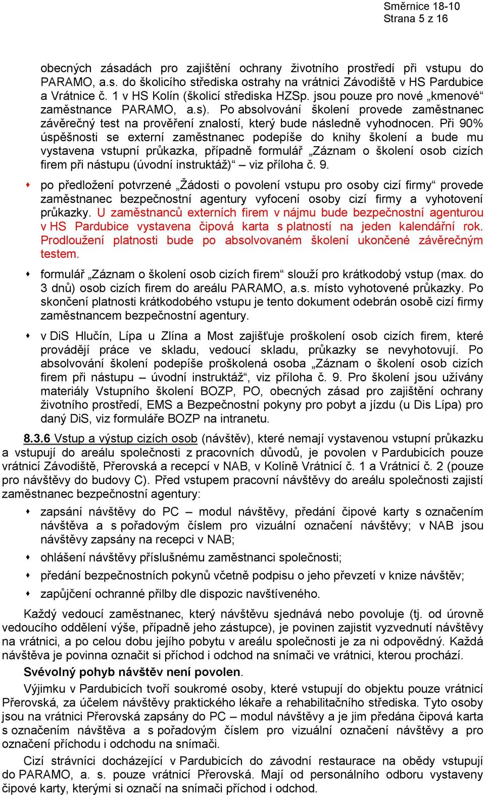 Po absolvování školení provede zaměstnanec závěrečný test na prověření znalostí, který bude následně vyhodnocen.