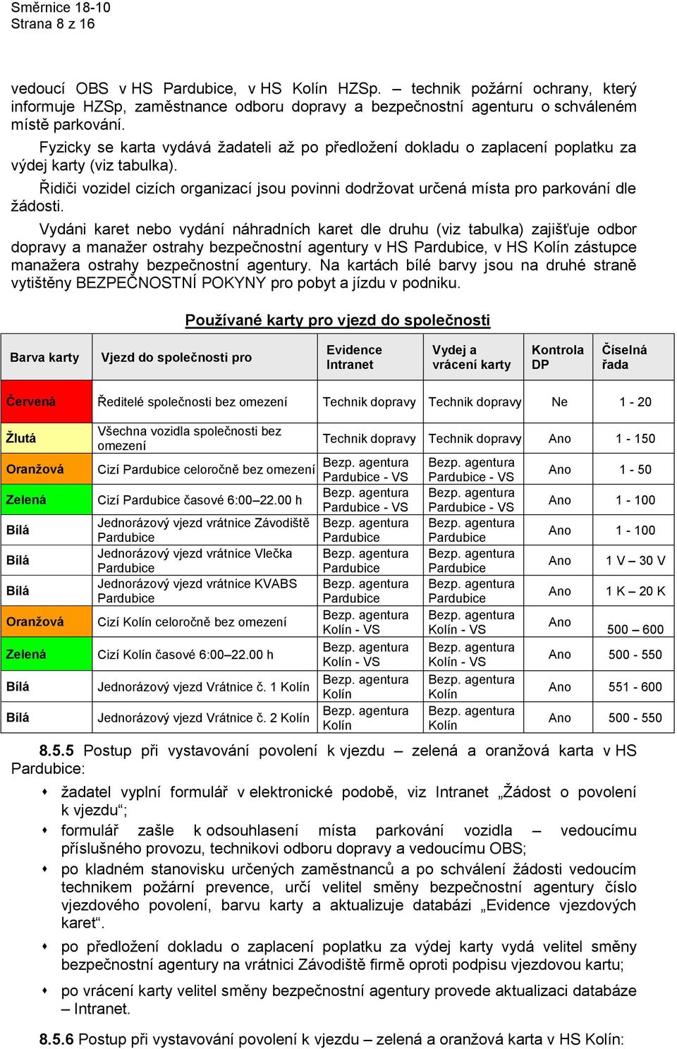 Fyzicky se karta vydává žadateli až po předložení dokladu o zaplacení poplatku za výdej karty (viz tabulka).