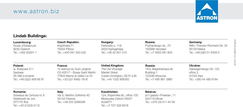 : +33 (0)1 6462-1616 Hungary: Derkovits u. 119. 4400 Nyíregyháza Tel.: +36 42 501 310 United Kingdom: The Old Vicarage Market Street Castle Donington, DE74 2JB Tel.