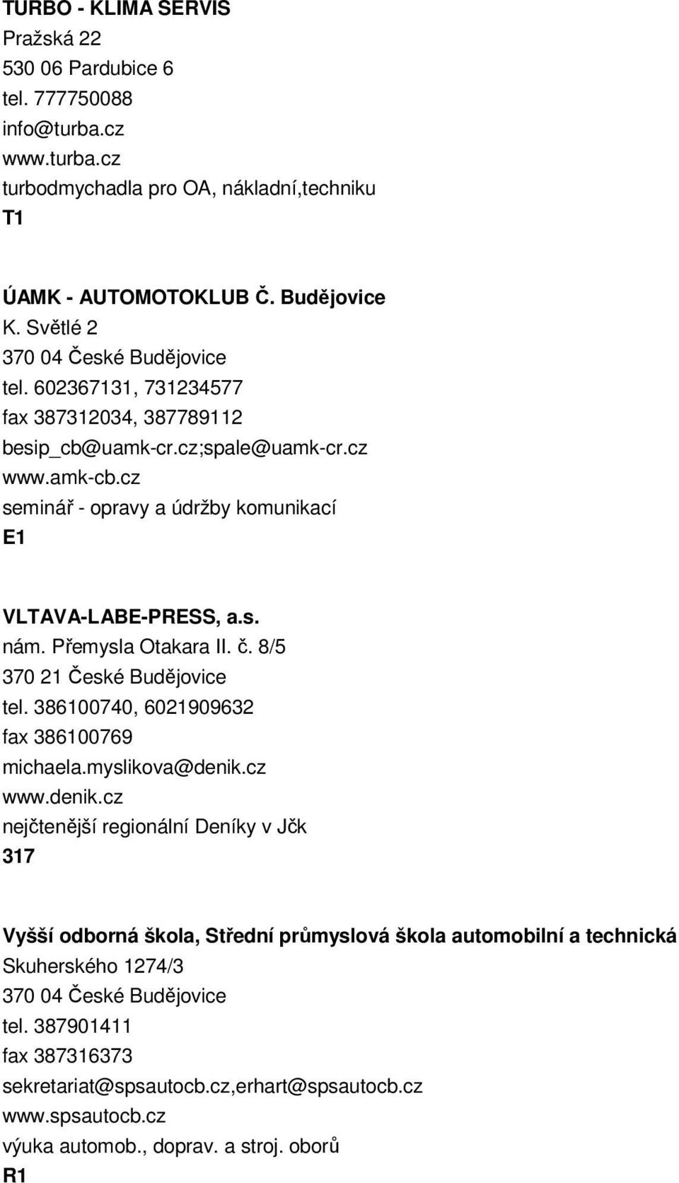 Přemysla Otakara II. č. 8/5 370 21 České Budějovice tel. 386100740, 6021909632 fax 386100769 michaela.myslikova@denik.