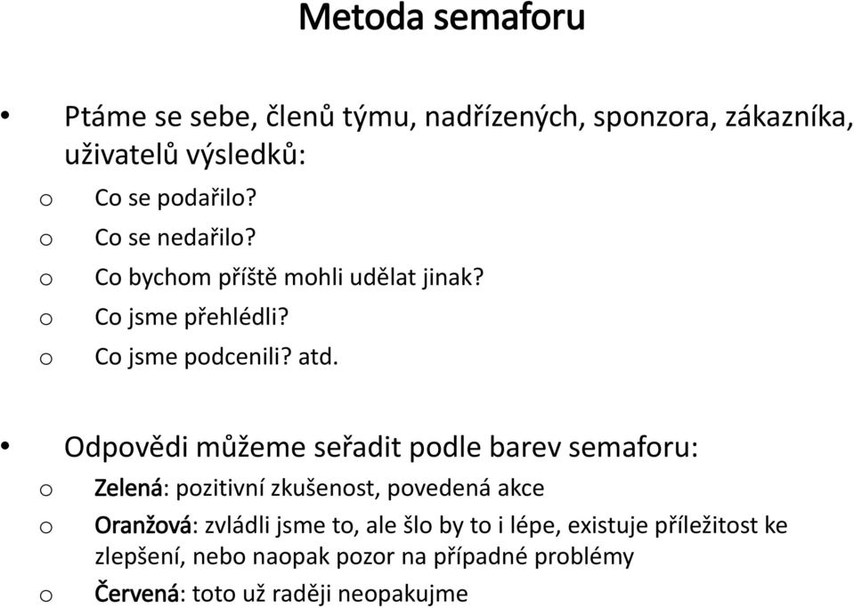 Odpvědi můžeme seřadit pdle barev semafru: Zelená: pzitivní zkušenst, pvedená akce Oranžvá: zvládli jsme