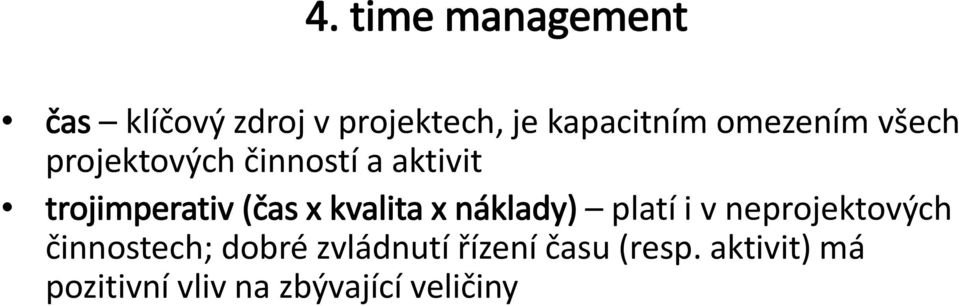 kvalita x náklady) platí i v neprjektvých činnstech; dbré