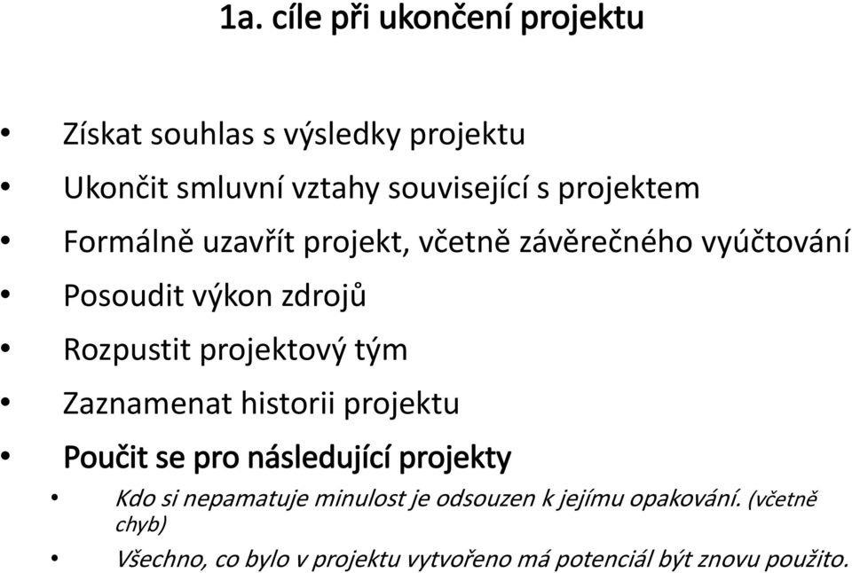 prjektvý tým Zaznamenat histrii prjektu Pučit se pr následující prjekty Kd si nepamatuje