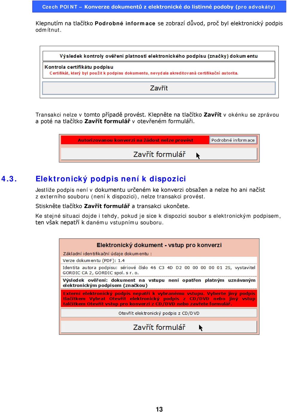 Elektronický podpis není k dispozici Jestliže podpis není v dokumentu určeném ke konverzi obsažen a nelze ho ani načíst z externího souboru (není k