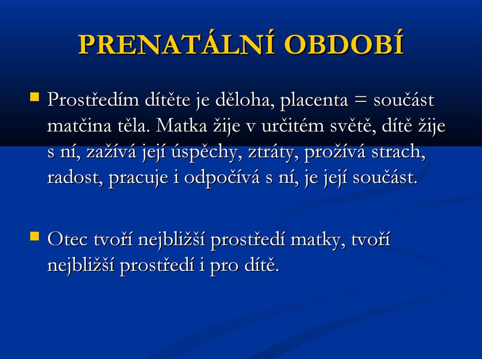 ztráty, prožívá strach, radost, pracuje i odpočívá s ní, je její součást.