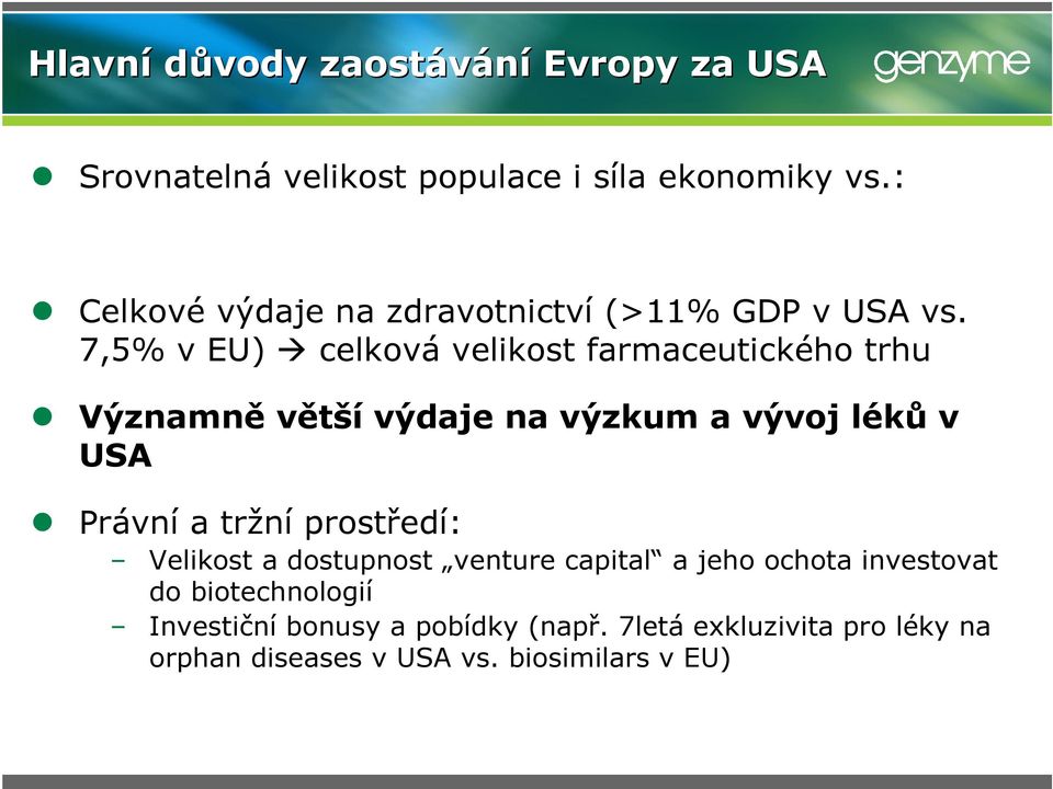 7,5% v EU) celková velikost farmaceutického trhu Významně větší výdaje na výzkum a vývoj léků v USA Právní a tržní