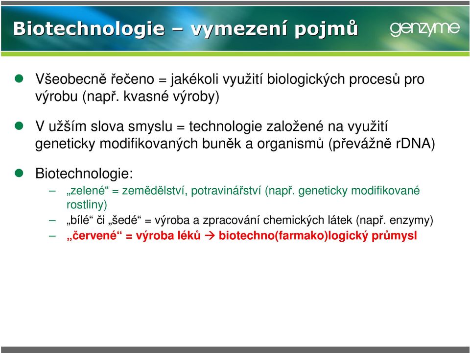 organismů (převážně rdna) Biotechnologie: zelené = zemědělství, potravinářství (např.