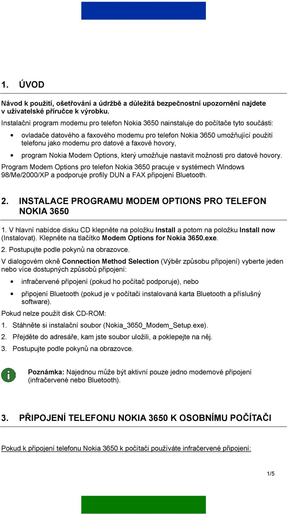 faxové hovory, program Nokia Modem Options, který umožňuje nastavit možnosti pro datové hovory.