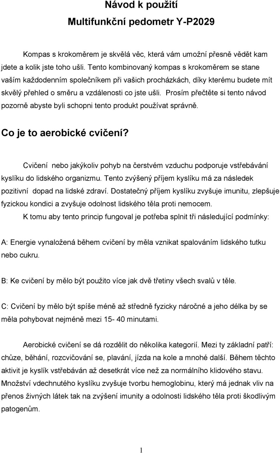 Prosím přečtěte si tento návod pozorně abyste byli schopni tento produkt používat správně. Co je to aerobické cvičení?