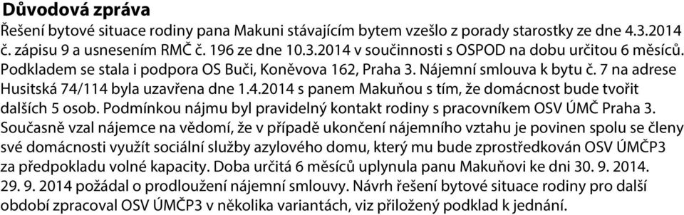 Podmínkou nájmu byl pravidelný kontakt rodiny s pracovníkem OSV ÚMČ Praha 3.