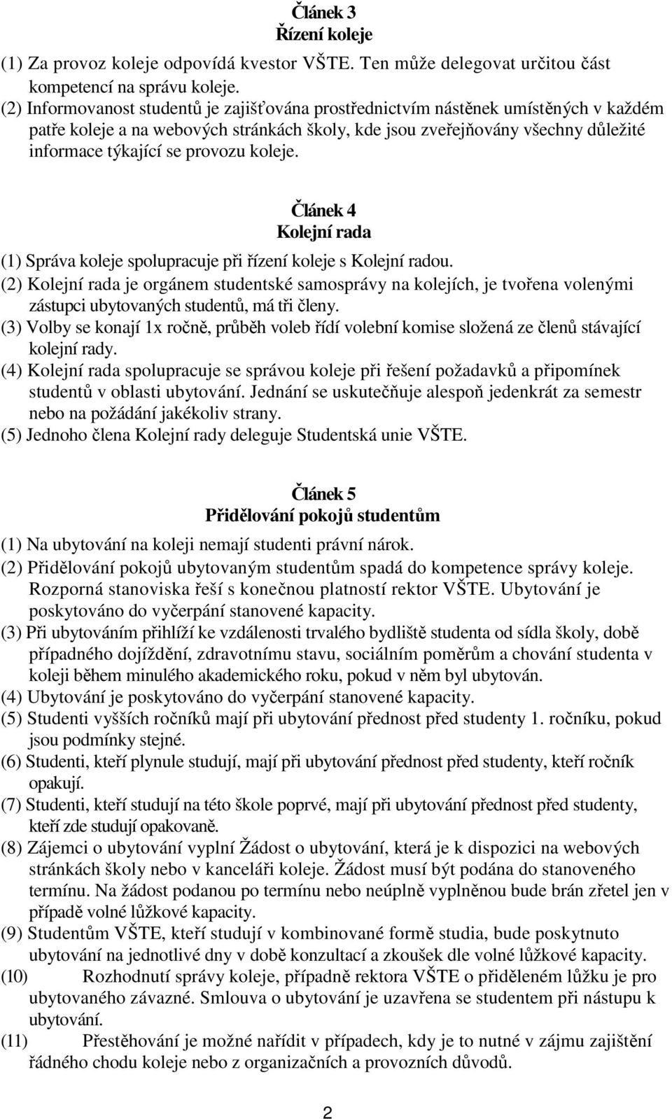 koleje. Článek 4 Kolejní rada (1) Správa koleje spolupracuje při řízení koleje s Kolejní radou.