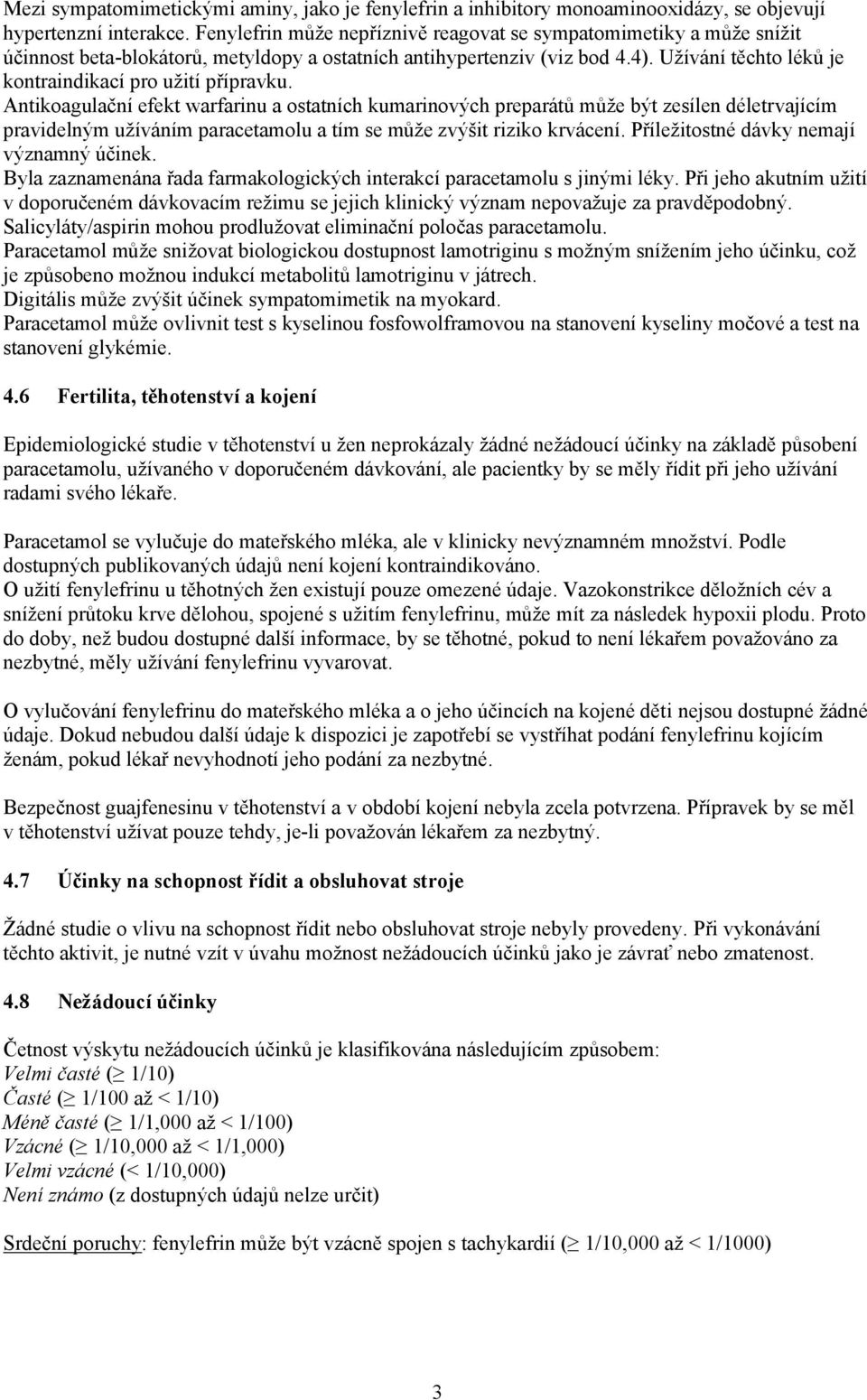 Užívání těchto léků je kontraindikací pro užití přípravku.