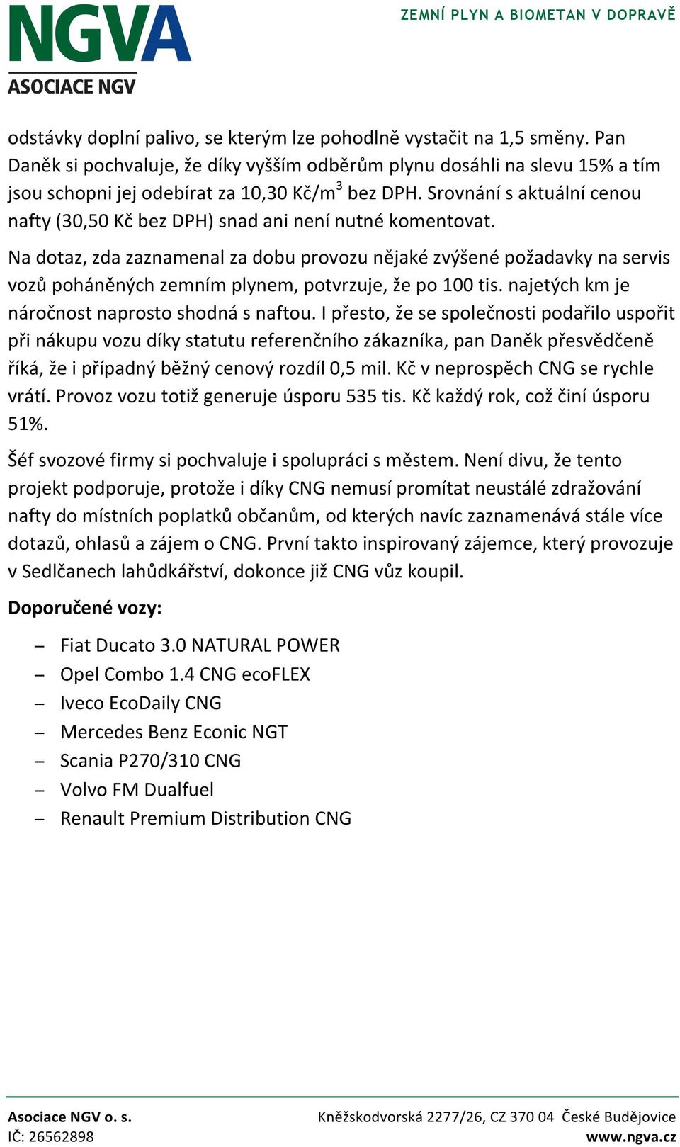 Srovnání s aktuální cenou nafty (30,50 Kč bez DPH) snad ani není nutné komentovat.