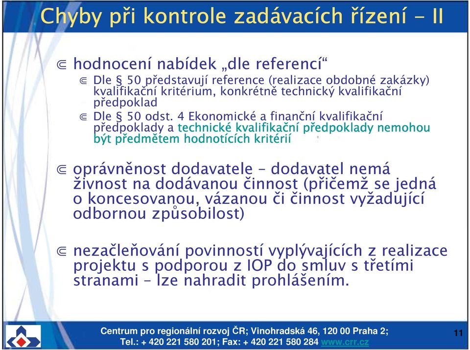 4 Ekonomické a finanční kvalifikační předpoklady a technické kvalifikační předpoklady nemohou být předmětem hodnotících kritérií oprávněnost dodavatele