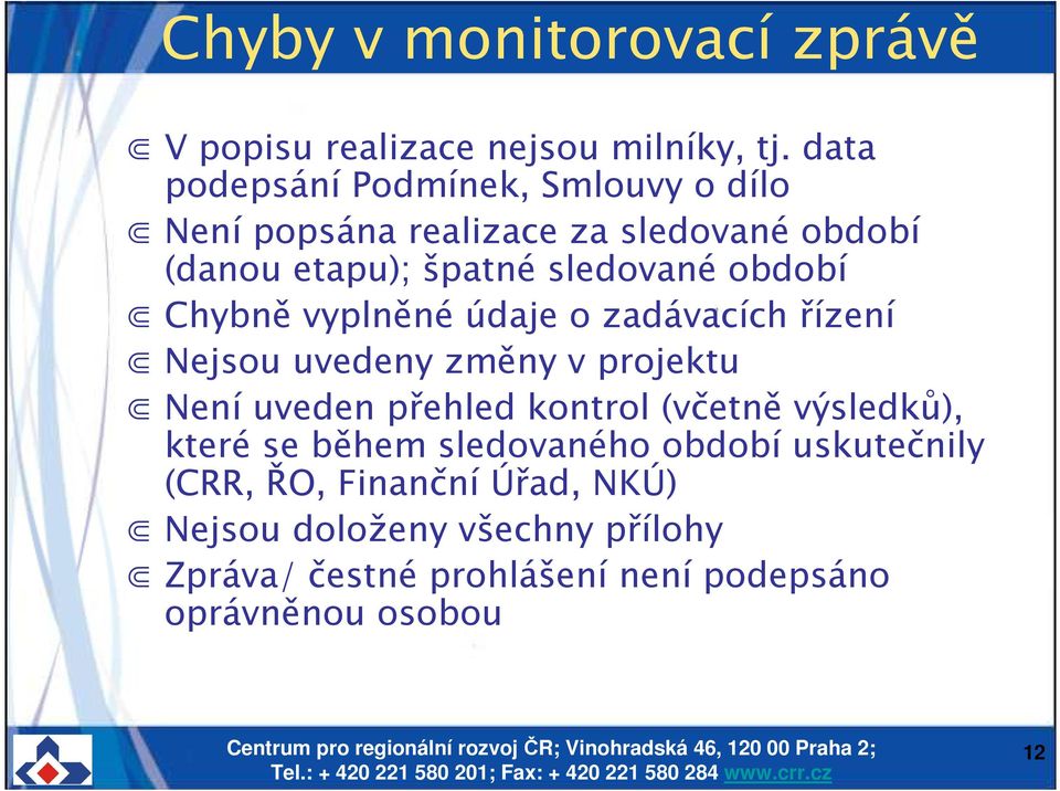 období Chybně vyplněné údaje o zadávacích řízení Nejsou uvedeny změny v projektu Není uveden přehled kontrol (včetně