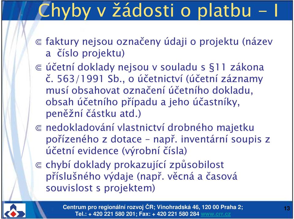 , o účetnictví (účetní záznamy musí obsahovat označení účetního dokladu, obsah účetního případu a jeho účastníky, peněžní částku