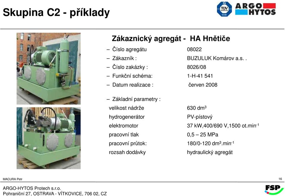 : velikost nádrže 630 dm 3 hydrogenerátor PV-pístový elektromotor 37 kw,400/690 V,1500 ot.