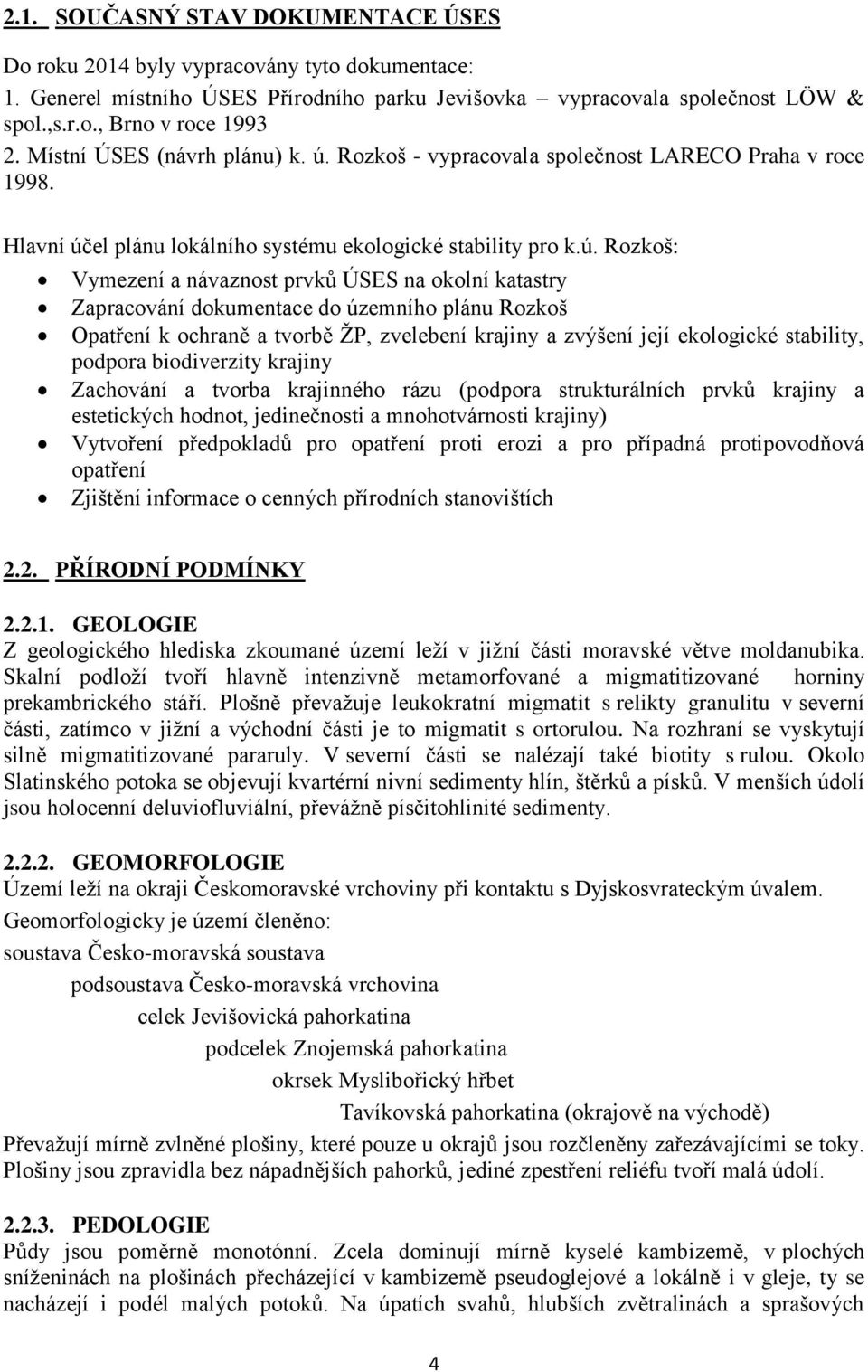 Rozkoš - vypracovala společnost LARECO Praha v roce 1998. Hlavní úč