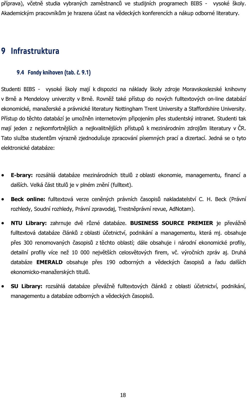 Rovněž také přístup do nových fulltextových on-line databází ekonomické, manažerské a právnické literatury Nottingham Trent University a Staffordshire University.
