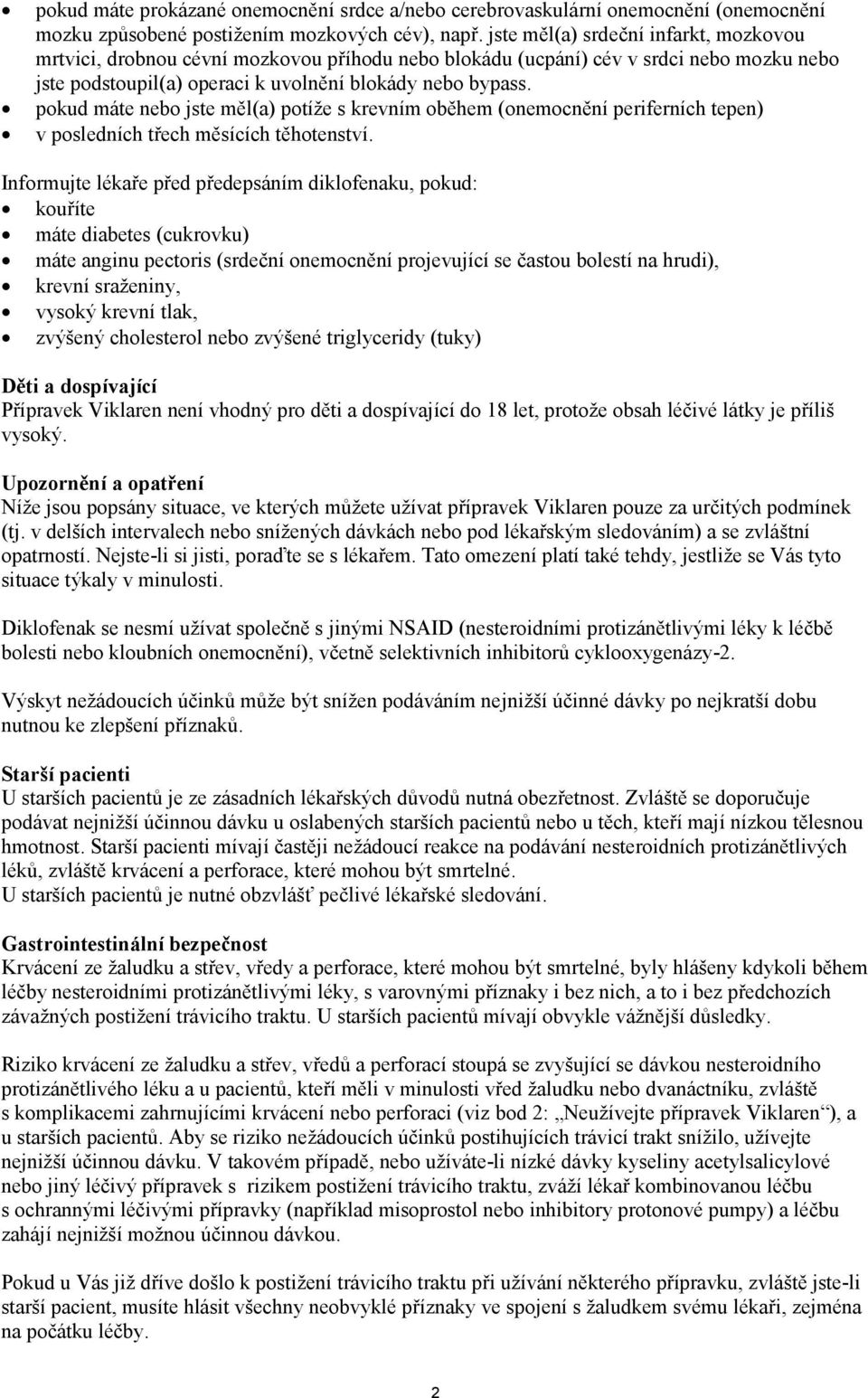 pokud máte nebo jste měl(a) potíže s krevním oběhem (onemocnění periferních tepen) v posledních třech měsících těhotenství.