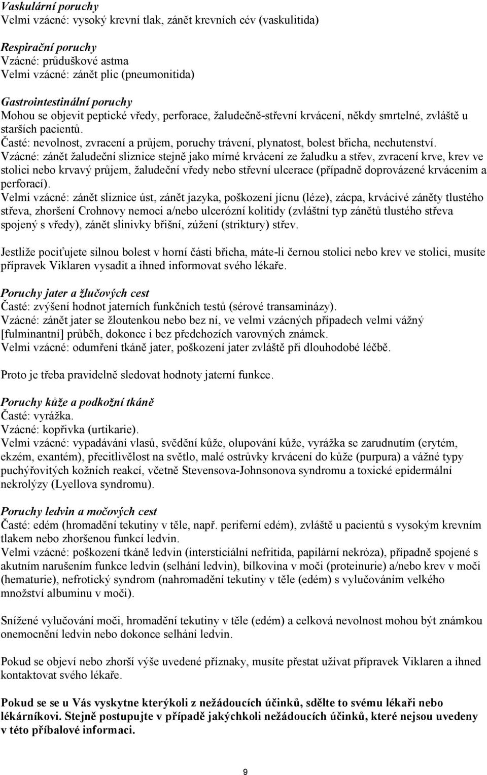 Časté: nevolnost, zvracení a průjem, poruchy trávení, plynatost, bolest břicha, nechutenství.