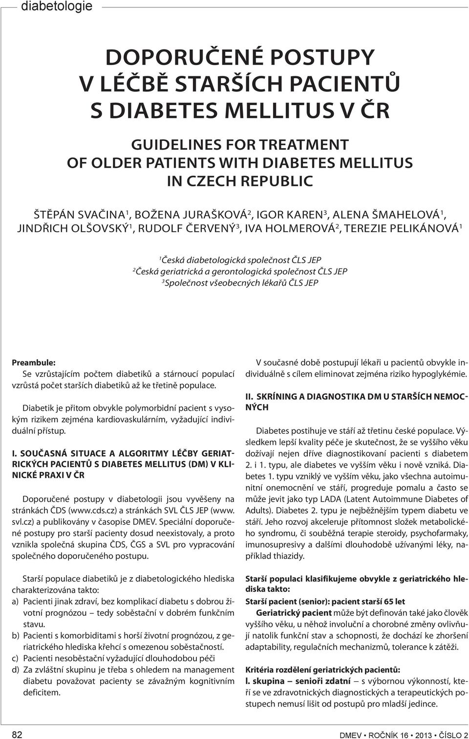 JEP 3 Společnost všeobecných lékařů ČLS JEP Preambule: Se vzrůstajícím počtem diabetiků a stárnoucí populací vzrůstá počet starších diabetiků až ke třetině populace.