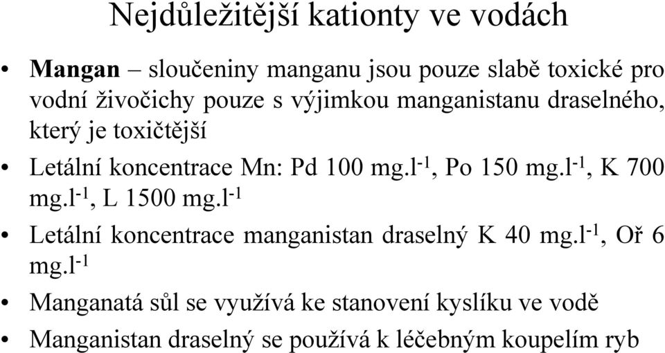 l -1, K 700 mg.l -1, L 1500 mg.l -1 Letální koncentrace manganistan draselný K 40 mg.l -1, Oř 6 mg.