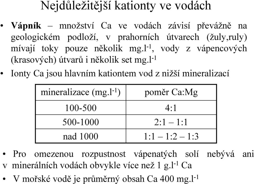 l -1 Ionty Ca jsou hlavním kationtem vod z nižší mineralizací mineralizace (mg.