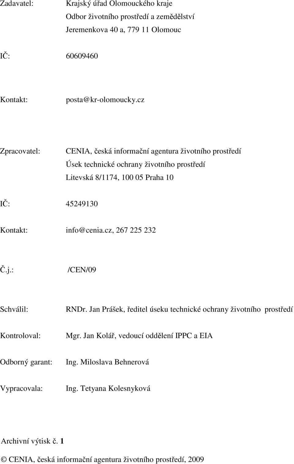 Kontakt: info@cenia.cz, 267 225 232 Č.j.: /CEN/09 Schválil: RNDr. Jan Prášek, ředitel úseku technické ochrany životního prostředí Kontroloval: Mgr.