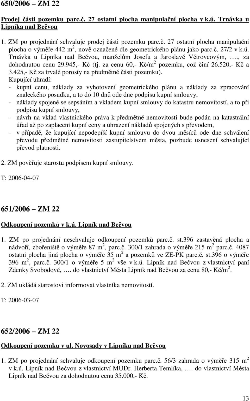 425,- Kč za trvalé porosty na předmětné části pozemku).