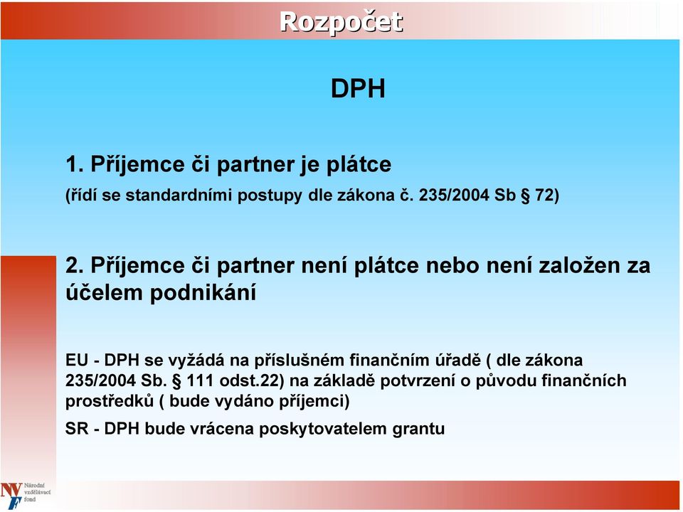 Příjemce či partner není plátce nebo není založen za účelem podnikání EU - DPH se vyžádá na