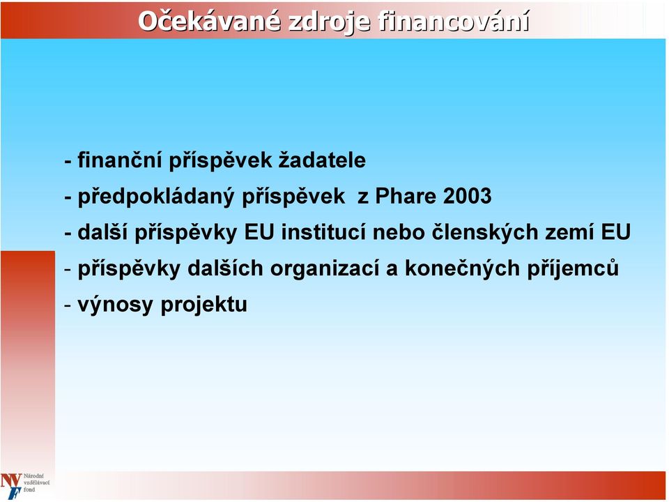 příspěvky EU institucí nebo členských zemí EU -