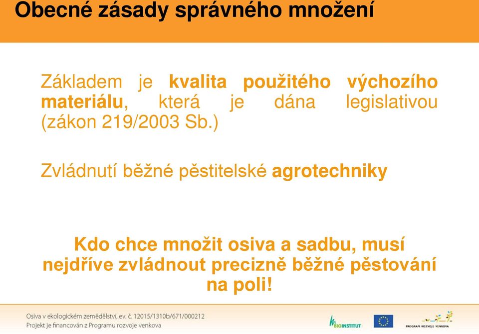 Sb.) Zvládnutí běžné pěstitelské agrotechniky Kdo chce množit