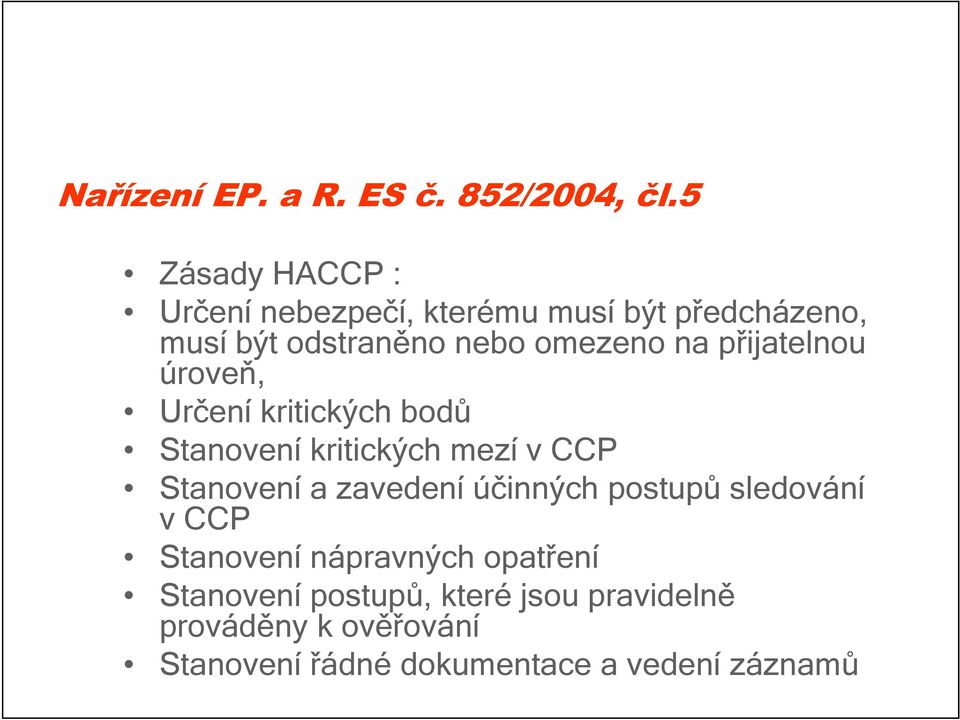 přijatelnou úroveň, Určení kritických bodů Stanovení kritických mezí v CCP Stanovení a zavedení