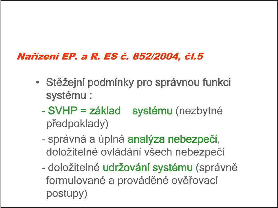 systému (nezbytné předpoklady) - správná a úplná analýza nebezpečí,