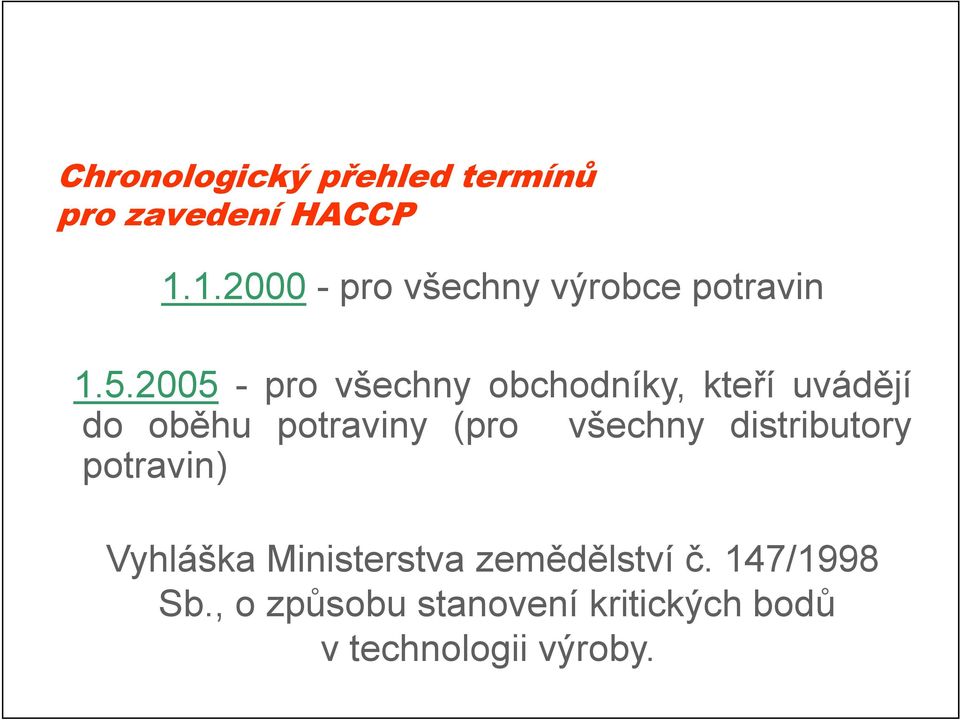 2005 - pro všechny obchodníky, kteří uvádějí do oběhu potraviny (pro